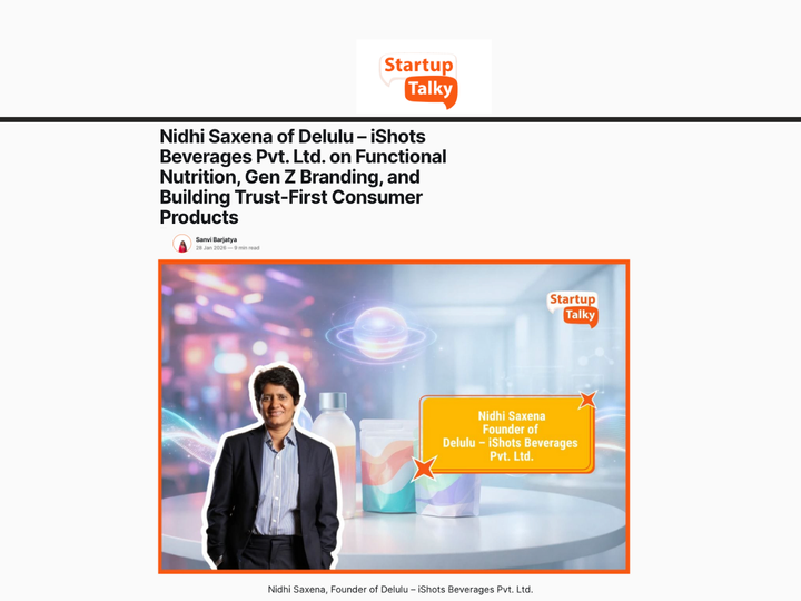Startup Talky -  Nidhi Saxena of Delulu – iShots Beverages Pvt. Ltd. on Functional Nutrition, Gen Z Branding, and Building Trust-First Consumer Products